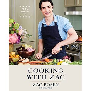 Cooking With Zac: Recipes From Rustic To Refined