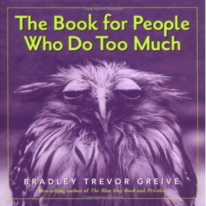Greive, Bradley Trevor Book For People Who Do Too Much
