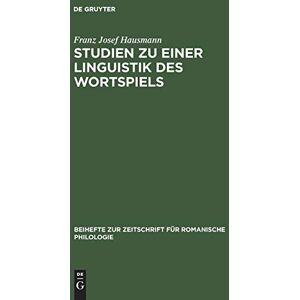 Hausmann, Franz Josef Studien Zu Einer Linguistik Des Wortspiels: Das Wortspiel Im Canard Enchaîné (Beihefte Zur Zeitschrift Für Romanische Philologie, 143, Band 143) - Publicité