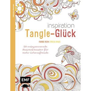 Inspiration Tangle-Glück: 50 Entspannende Ausmalmuster Für Mehr Lebensfreude (Farbe Rein - Stress Raus)