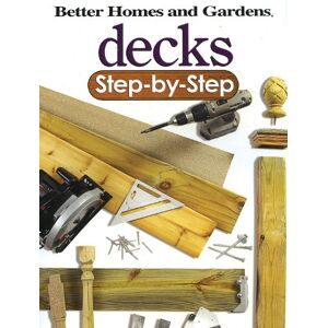 Decks Step-By-Step (Better Homes And Gardens) (Better Homes And Gardens Home)