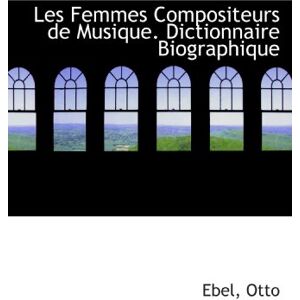 Les Femmes Compositeurs De Musique. Dictionnaire Biographique