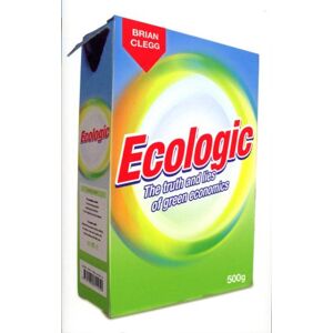 Ecologic: The Truth And Lies Of Green Economics (Eden Project Books)