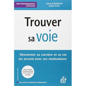 Gérard Rodach Trouver Sa Voie : Réorienter Sa Carrière Et Sa Vie En Accord Avec Ses Motivations