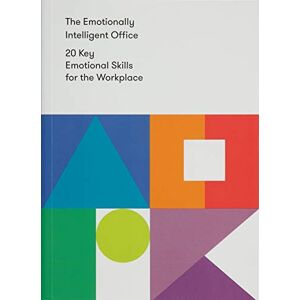 The Emotionally Intelligent Office: 20 Key Emotional Skills For The Workplace