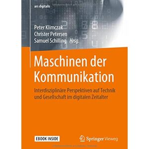 Peter Klimczak Maschinen Der Kommunikation: Interdisziplinäre Perspektiven Auf Technik Und Gesellschaft Im Digitalen Zeitalter (Ars Digitalis)