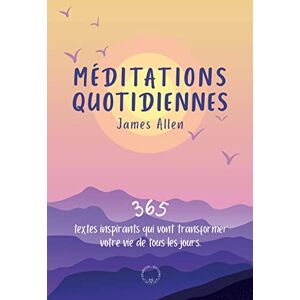 Méditations Quotidiennes: 365 Textes Inspirants Qui Vont Transformer Votre Vie De Tous Les Jours