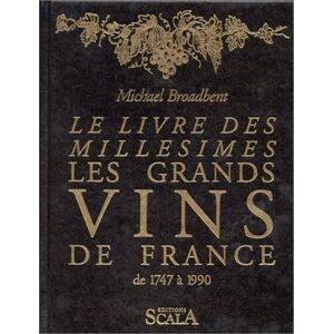 Les Grands Vins De France : De 1747 À 1990, Le Livre Des Millésimes