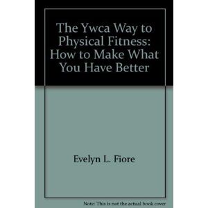 The Ywca Way To Physical Fitness: How To Make What You Have Better