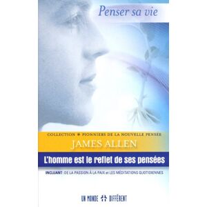 L'Homme Est Le Reflet De Ses Pensées : Incluant : De La Passion Et Les Méditations Quotidiennes