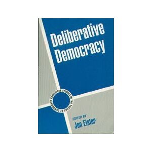 Deliberative Democracy (Cambridge Studies In The Theory Of Democracy, Band 1)