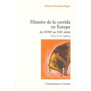 Elisabeth Hardouin-Fugier Histoire De La Corrida En Europe Du Xviiie Au Xxie Siècle