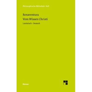 Philosophische Bibliothek, Band 446: Bonaventura Vom Wissen Christi / Quaestiones Disputatae De Scientia Christi