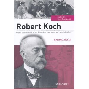 Robert Koch: Vom Landarzt Zum Pionier Der Modernen Medizin