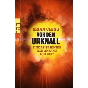 Vor Dem Urknall: Eine Reise Hinter Den Anfang Der Zeit