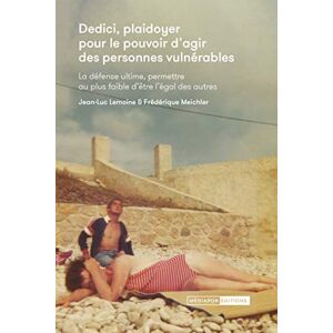 Jean-Luc Lemoine Dedici: Plaidoyer Pour Le Pouvoir D'Agir Des Personnes Vulnérables. La Défense Ultime, Permettre Au Plus Faible D'Être L'Égal Des Autres (Ailleurs) - Publicité
