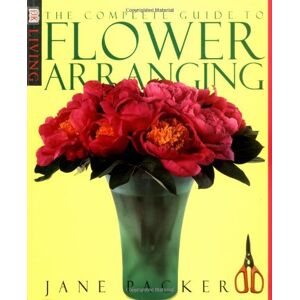 The Complete Guide To Flower Arranging (Dk Living)