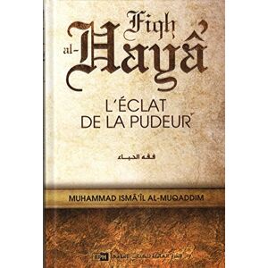 L'Éclat De La Pudeur Fiqh Al-Hayâ'