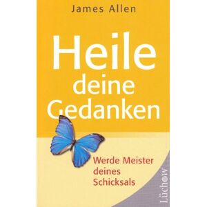 Heile Deine Gedanken: Werde Meister Deines Schicksals