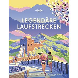 Legendäre Laufstrecken: Die 50 Außergewöhnlichsten Events Und Routen Weltweit (Lonely Planet Reisebildbände)