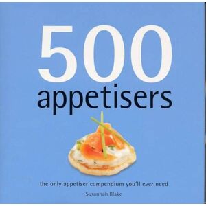 Susannah Blake 500 Appetisers: The Only Appetiser Compendium You'Ll Ever Need