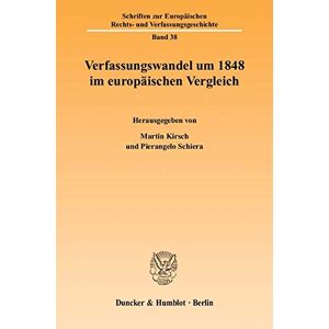 Martin Kirsch Verfassungswandel Um 1848 Im Europäischen Vergleich. Mit Tab. (Schriften Zur Europäischen Rechts- Und Verfassungsgeschichte; Erv 38)