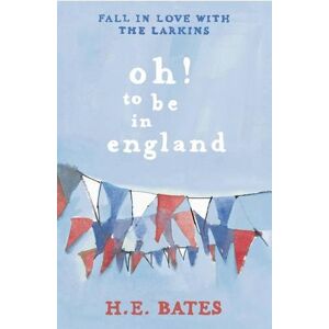 Bates, H. E. Oh! To Be In England: Book 4 (The Larkin Family Series) - Publicité