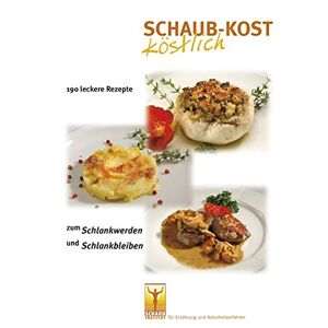 Stefan Schaub Schaub-Kost Köstlich: 190 Leckere Rezepte Zum Schlankwerden Und Schlankbleiben