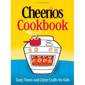 Cheerios Cookbook: Tasty Treats And Clever Crafts For Kids (Betty Crocker Cooking)