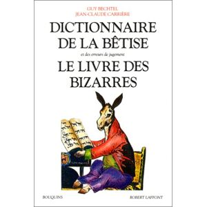 Carriere Dictionnaire De La Bêtise Et Des Erreurs De Jugement. Le Livre Des Bizarres (Ouvrages De Référence)