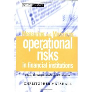 Marshall, Christopher Lee Measuring And Managing Operational Risks In Financial Institutions: Tools, Techniques, And Other Resources (Wiley Frontiers In Finance)