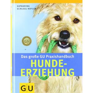 Katharina Schlegl-Kofler Hunde-Erziehung, Das Große Gu Praxishandbuch: Das Nachschlagewerk Zur Hunde-Erziehung. Praxiserprobte Trainingsprogramme (Gu Standardwerk) - Publicité