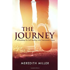 Meredith Miller The Journey: A Roadmap For Self-Healing After Narcissistic Abuse