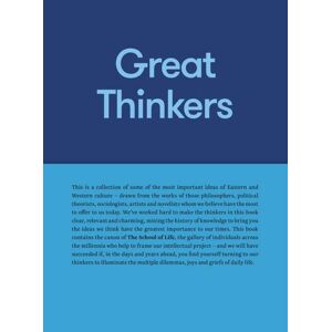 Great Thinkers: Simple Tools From 60 Great Thinkers To Improve Your Life Today (School Of Life)