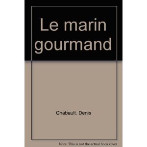 Denis Chabault Le Marin Gourmand. Pêcher Et Cuisiner À Bord - Publicité