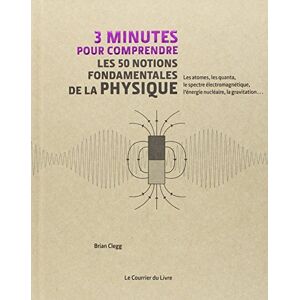 3 Minutes Pour Comprendre Les 50 Notions Fondamentales De La Physique