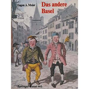 Das Andere Basel: Stadtoriginale, Sandmännchen, Laternenanzünder, Orgelimänner, Heuwoogschangi, Fliegende Händler Und Ständler Im Alten Basel