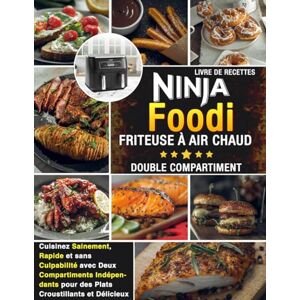 Livre de recettes pour friteuse à air chaud à 2 paniers Ninja Foodi: 120  délicieuses recettes à deux paniers pour des repas sains et complets (livre