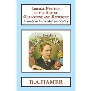 Inconnu Liberal Politics in the Age of Gladstone and Rosebery: A Study in Leadership and Policy (Classics in Social and Economic History) - [Version Originale] - Publicité