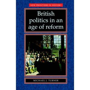 Manchester Univ Pr British Politics in an Age of Reform, New Frontiers in History - Publicité