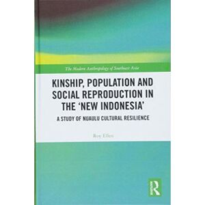 Inconnu Kinship, population and social reproduction in the 'new Indonesia': A study of Nuaulu cultural resilience (The Modern Anthropology of Southeast Asia) - [Version Originale] - Publicité