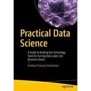 Inconnu Practical Data Science: A Guide to Building the Technology Stack for Turning Data Lakes into Business Assets - [Version Originale] - Publicité