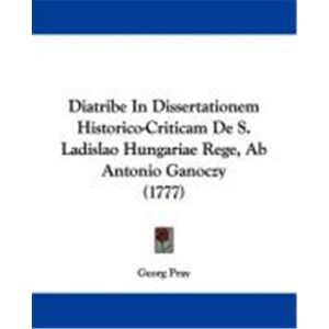 Diatribe in Dissertationem Historico-Criticam de S. Ladislao Hungariae Rege, AB Antonio Ganoczy (1777) - Publicité