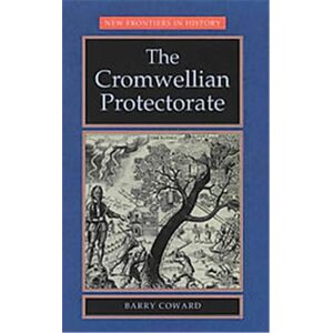 Manchester Univ Pr The Cromwellian Protectorate, New Frontiers in History - Publicité