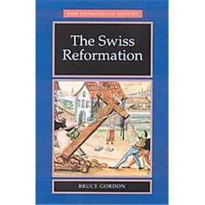 Manchester Univ Pr The Swiss Reformation, New Frontiers in History - Publicité
