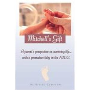 Mitchell's Gift - A Parent's Perspective on Surviving Life... with a Premature Baby in the NICU. Publicité