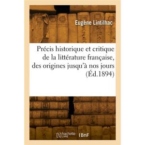 Hachette Bnf Précis historique et critique de la littérature française, des origines jusqu'à nos jours - Publicité