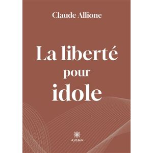 Le Lys Bleu La liberté pour idole - Publicité