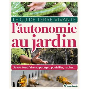 Le guide terre vivante de l'autonomie au jardin