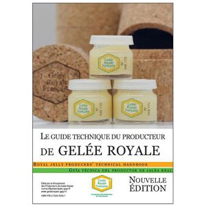 Groupement des Producteurs de Gelée Royale Le guide technique du producteur de Gelée Royale